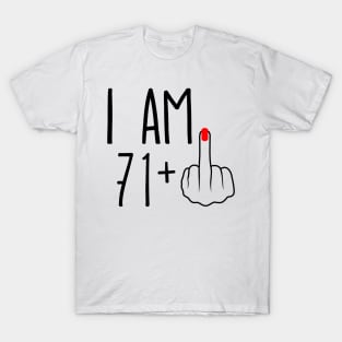 I Am 71 Plus 1 Middle Finger For A 72nd Birthday T-Shirt